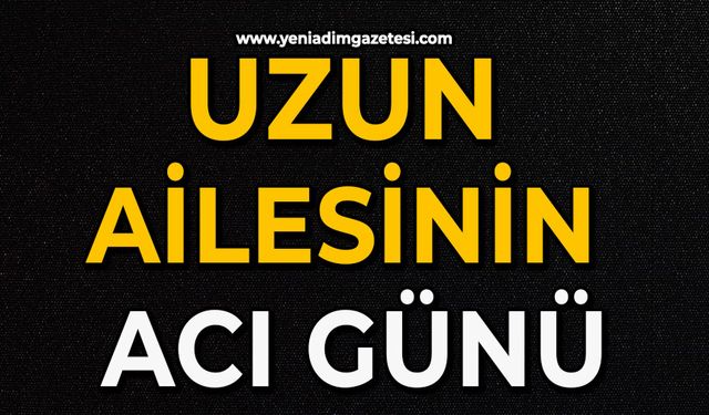 Uzun ailesinin acı günü