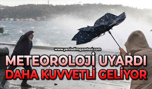 Meteoroloji uyardı: Daha kuvvetli geliyor