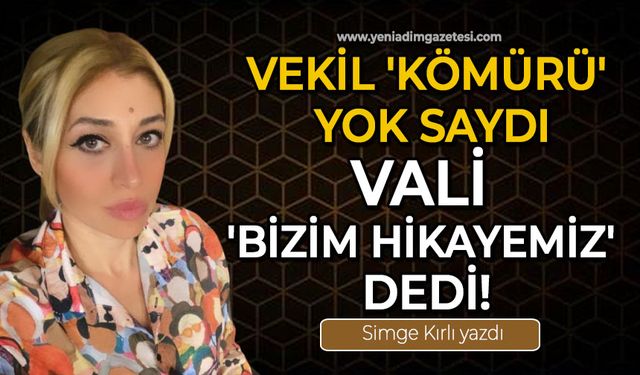 Vekil 'Kömürü' yok saydı, Vali 'Bizim Hikayemiz' dedi!