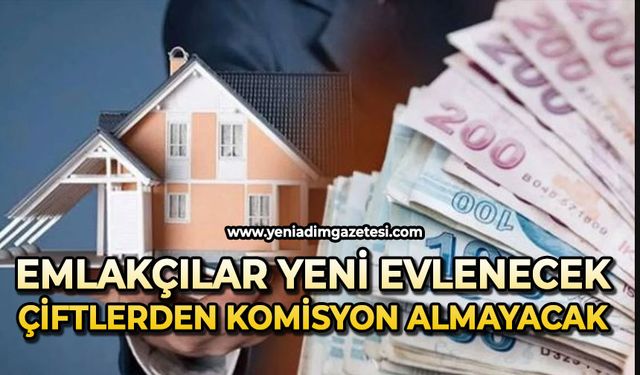 O emlakçılar yeni evlenecek çiftlerden komisyon almayacak