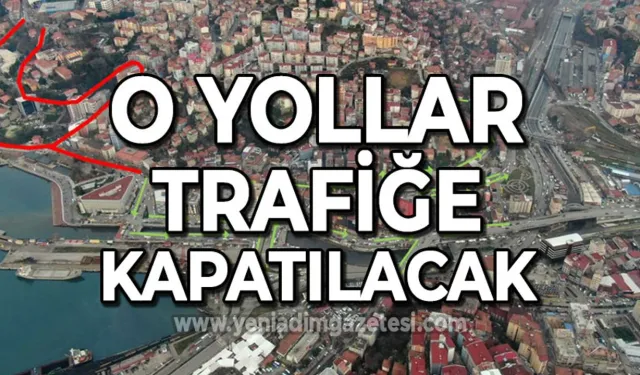 Dikkat: O yol trafiğe kapatılacak!