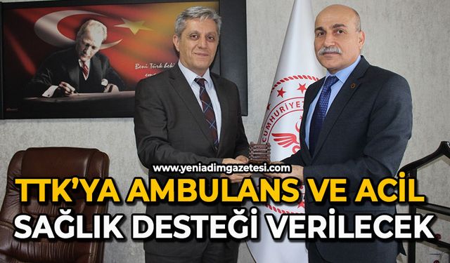 TTK’ya Ambulans ve Acil sağlık desteği verilecek