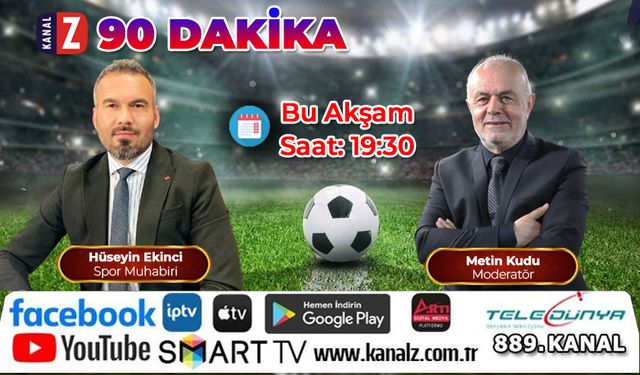 90 Dakika Bu Akşam KANAL Z'de