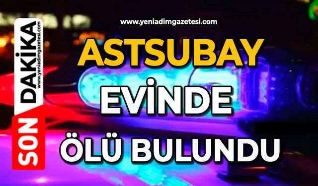 Astsubay evinde ölü bulundu
