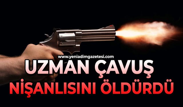 Uzman çavuş nişanlısını öldürdü