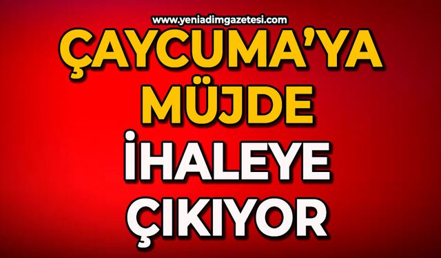 Çaycuma’ya müjde İhaleye çıkıyor