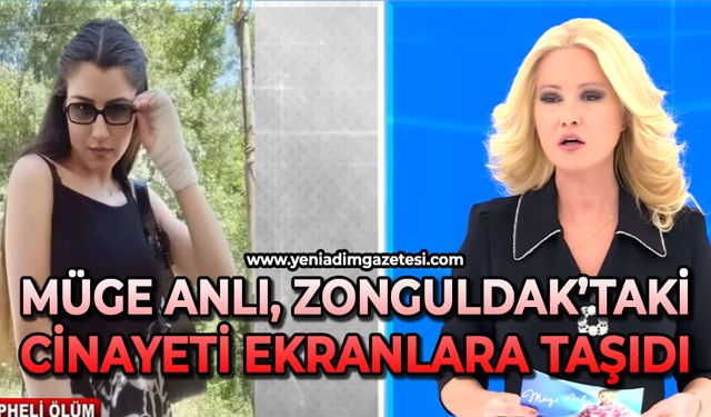 Müge Anlı Zonguldak’taki cinayeti ekranlara taşıdı