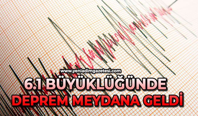 6.1 Büyüklüğünde deprem meydana geldi