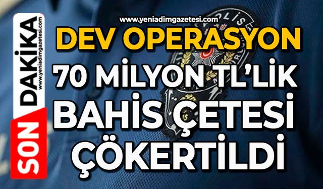 Dev operasyon: 70 Milyon tl’lik bahis çetesi çökertildi
