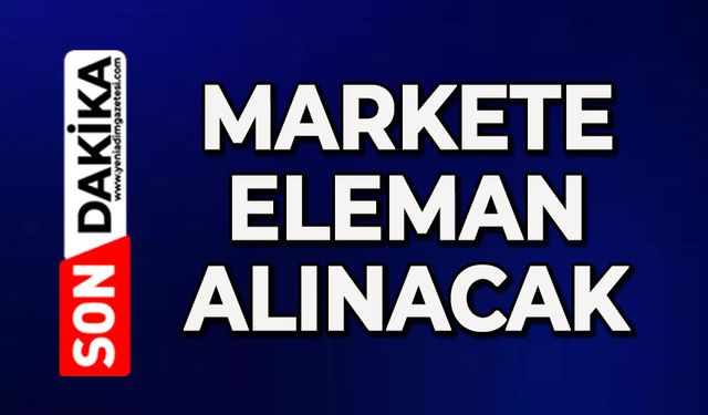 Markete eleman alınacak