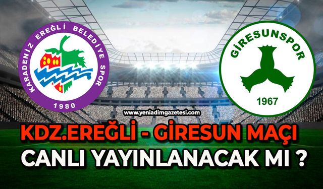 Kdz.Ereğli-Giresun maçı canlı yayınlanacak mı ?