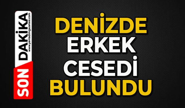 Denizde erkek cesedi bulundu