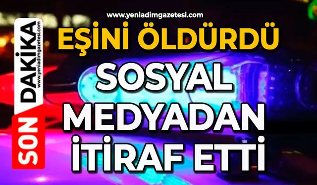 Eşini öldürdü: Sosyal medyadan itiraf etti