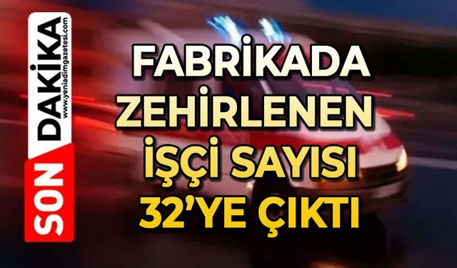 Kauçuk fabrikasında zehirlenen sayısı 32’ye çıktı