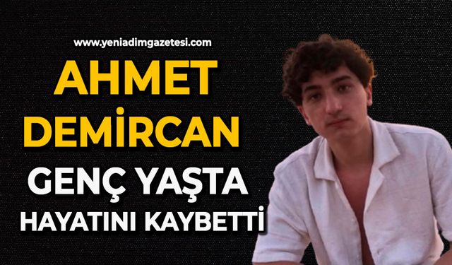Ahmet Demircan genç yaşta hayatını kaybetti