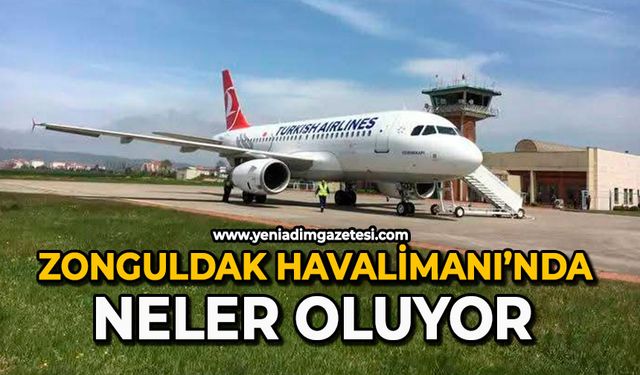 Zonguldak Havalimanı’nda neler oluyor