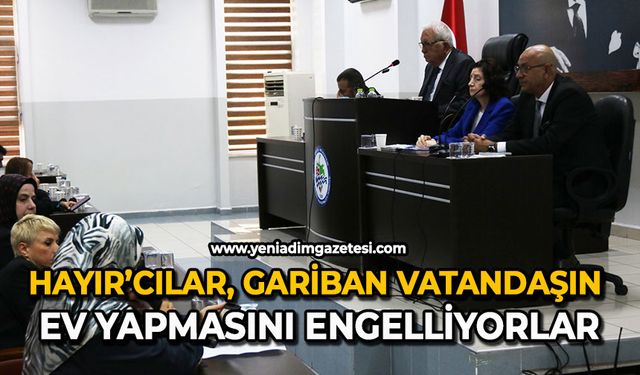 Hayır’cılar, gariban vatandaşın ev yapmasını engelliyorlar