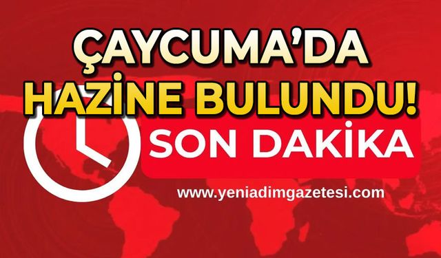 Çaycuma’da hazine bulundu!