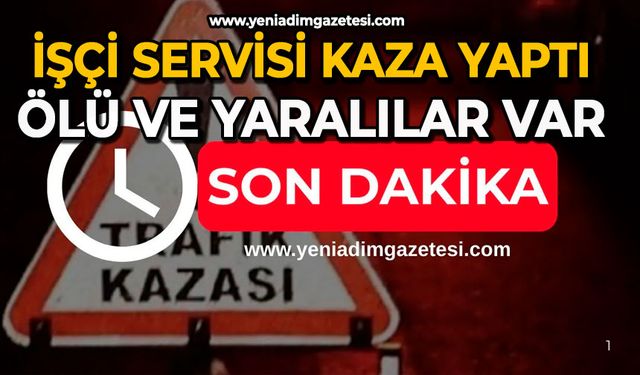 İşçi servisi kaza yaptı: Ölü ve yaralılar var