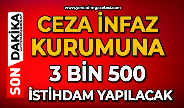 Ceza İnfaz kurumuna 3 bin 500 istihdam yapılacak