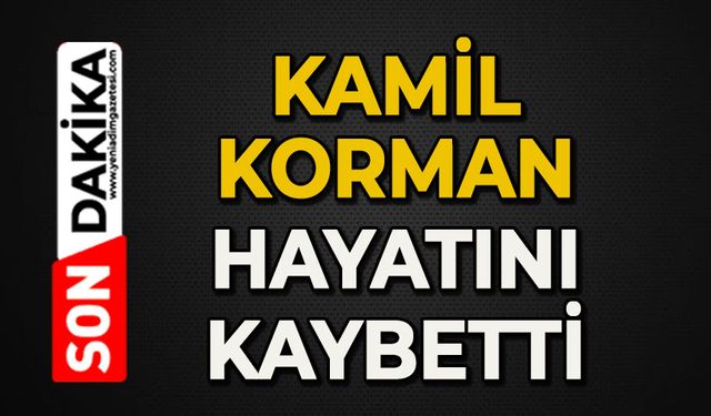 Kamil Korman hayatını kaybetti