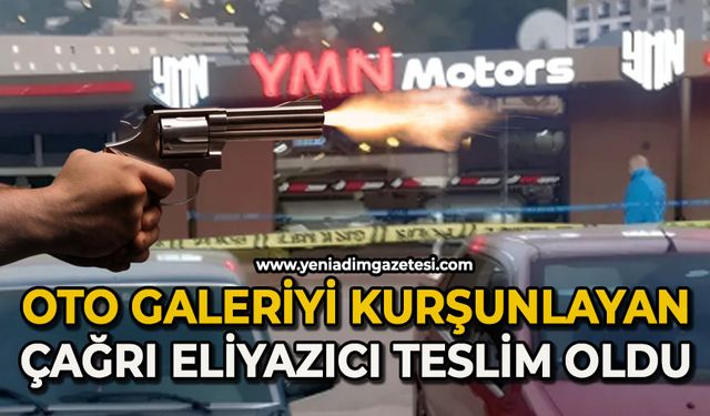 Oto galeriyi kurşunlayan Çağrı Eliyazıcı teslim oldu