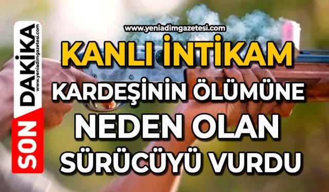 Kanlı intikam: Kardeşinin ölümüne neden olan sürücüyü vurdu