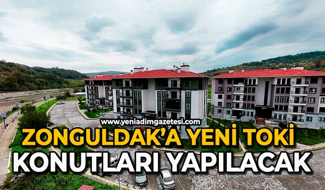 Zonguldak’a yeni TOKİ konutları yapılacak
