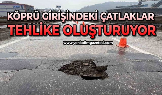 Köprü girişindeki çatlaklar tehlike oluşturuyor
