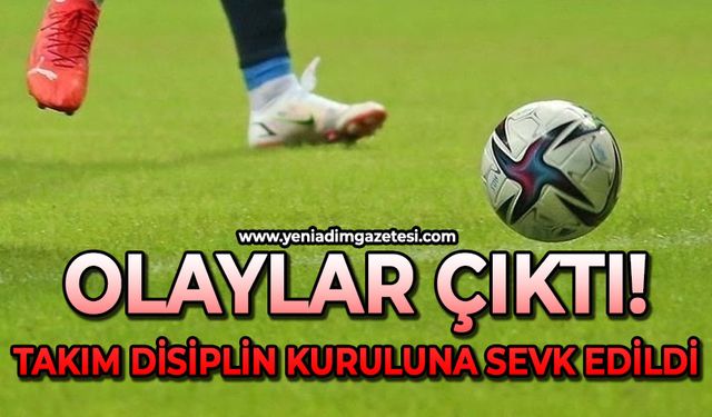 Olaylar çıktı: Takım disiplin kuruluna sevk edildi