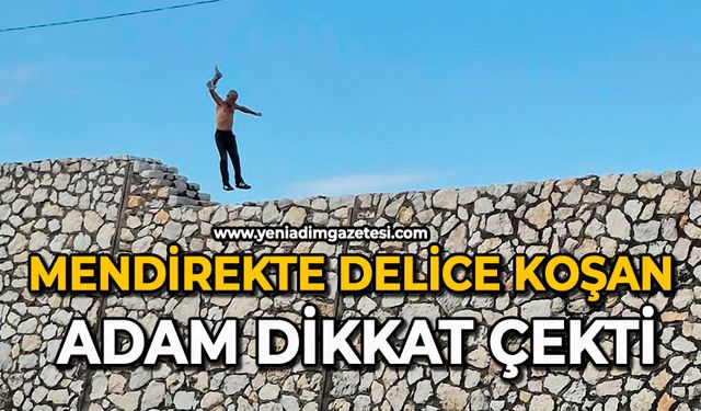 Mendirekte delice koşan adam dikkat çekti