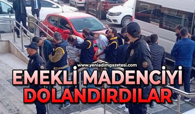 Emekli madenciyi 2,5 milyon lira dolandıran 5 şüpheli tutuklandı