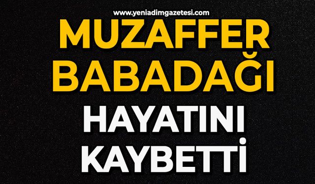 Muzaffer Babadağı hayatını kaybetti