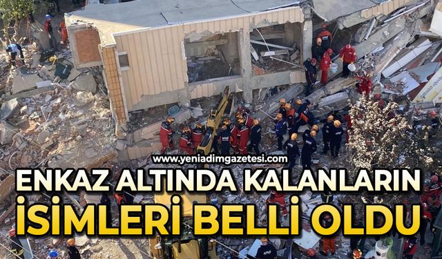 Enkaz altında kalanların isimler belli oldu