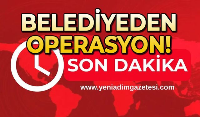 Belediyeden operasyon