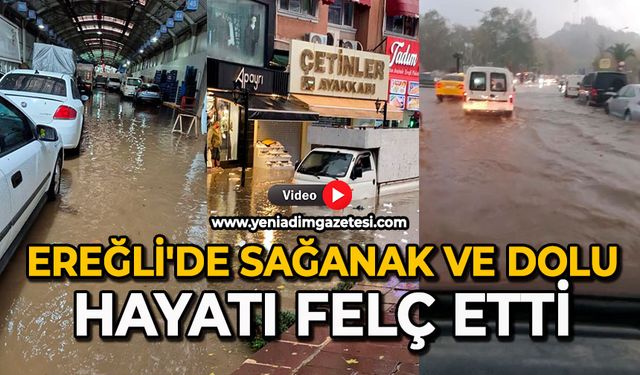 Ereğli’de sağanak ve dolu, hayatı felç etti