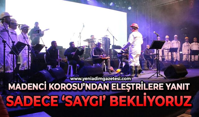 Madenci Korosu'ndan eleştirilere yanıt: Sadece saygı bekliyoruz