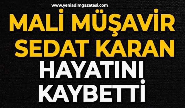 Mali Müşavir Sedat Karan hayatını kaybetti