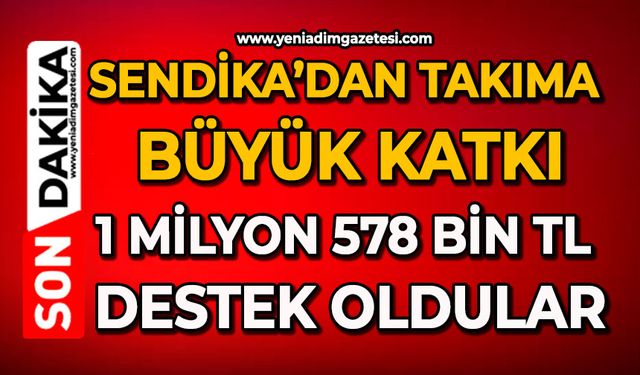 Sendika’dan takıma büyük katkı: 1 milyon 578 bin TL destek oldular