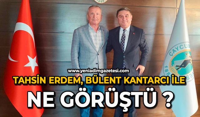 Tahsin Erdem, Bülent Kantarcı ile ne görüştü ?