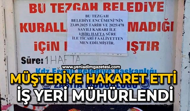 Müşteriye hakaret etti iş yeri mühürlendi