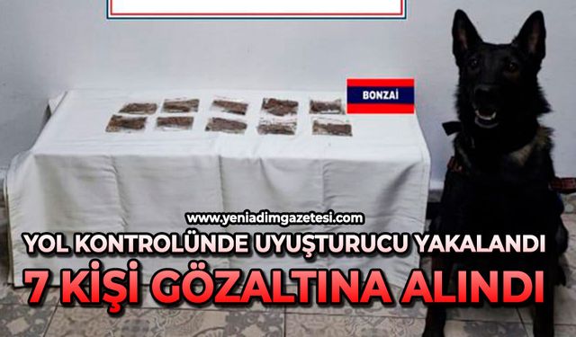 Yol kontrolünde uyuşturucu yakalandı: 7 gözaltı