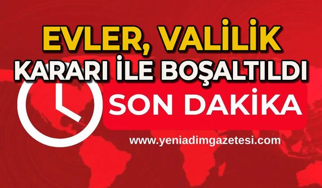 Evler, Valilik kararı ile boşaltıldı