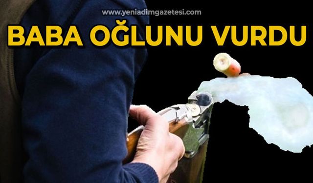 Baba oğlunu vurdu