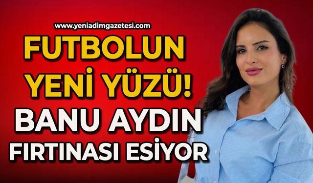 Futbolun yeni yüzü; Banu Aydın fırtınası esiyor