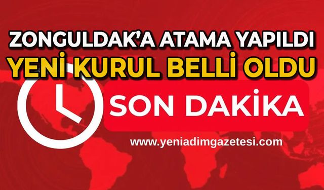 Zonguldak'a atama yapıldı: Yeni kurul belli oldu