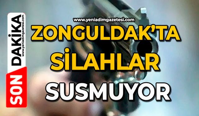 Zonguldak’ta silahlar susmuyor