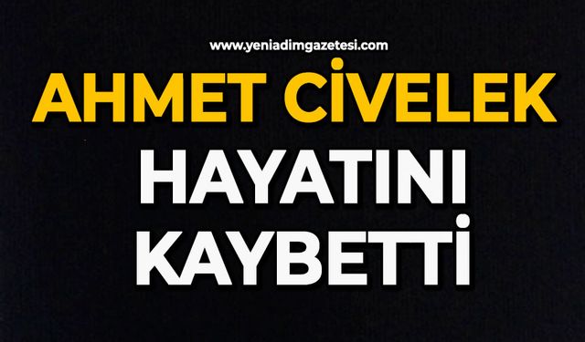 Ahmet Civelek hayatını kaybetti