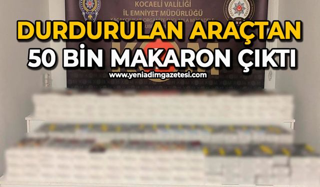 Durdurulan araçtan 50 bin makaron çıktı
