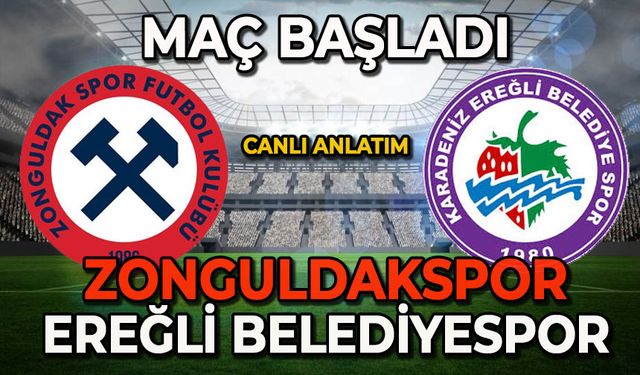 Zonguldakspor, Ereğli Belediyespor karşılaşması başladı